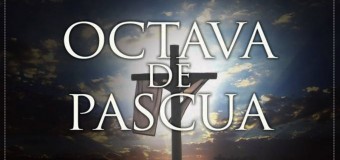 ¿QUÉ ES LA OCTAVA DE PASCUA?