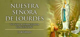 LOS CATÓLICOS CELEBRAMOS LA FIESTA DE NUESTRA SEÑORA DE LOURDES
