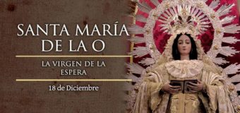 18 DE DICIEMBRE: SE CELEBRA TRADICIONALMENTE A SANTA MARÍA DE LA “O”, LA VIRGEN DE LA ESPERA