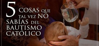 5 COSAS QUE TAL VEZ NO SABÍAS DEL BAUTISMO CATÓLICO