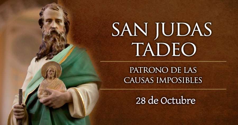 CELEBRAMOS A SAN JUDAS TADEO, PATRONO DE LAS CAUSAS IMPOSIBLES