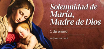 ¡FELIZ SOLEMNIDAD DE MARÍA SANTÍSIMA, MADRE DE DIOS!
