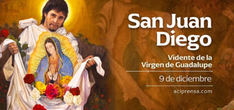 CELEBRAMOS A SAN JUAN DIEGO, EL VIDENTE DE LA VIRGEN DE GUADALUPE