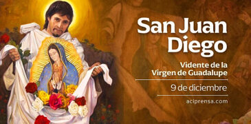 CELEBRAMOS A SAN JUAN DIEGO, EL VIDENTE DE LA VIRGEN DE GUADALUPE