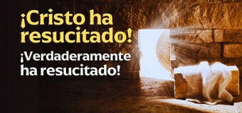 ¡CRISTO HA RESUCITADO, ALELUYA! ¡FELIZ PASCUA DE RESURRECCIÓN, ALELUYA!